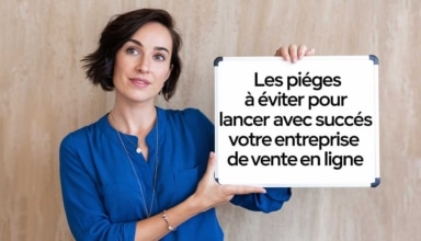 Les pièges à éviter pour lancer avec succès votre entreprise de vente en ligne