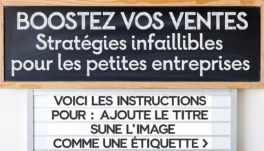 Boostez vos ventes : Stratégies infaillibles pour les petites entreprises