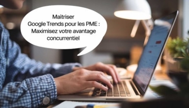 Maîtriser Google Trends pour les PME : maximisez votre avantage concurrentiel
