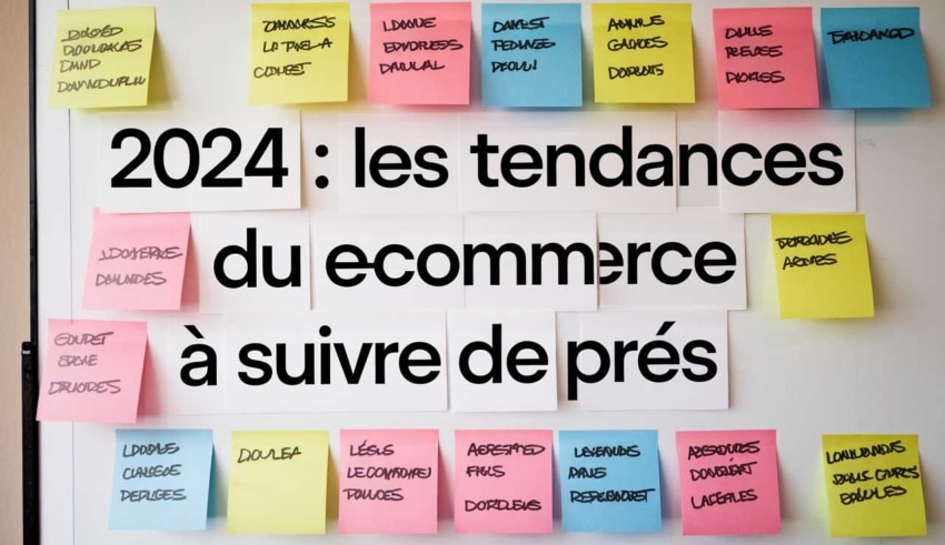 2024 : les tendances du e-commerce &agrave; suivre de pr&egrave;s
