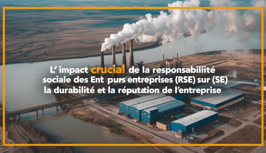 L’impact crucial de la responsabilit&eacute; sociale des entreprises (rse) sur la durabilit&eacute; et la r&eacute;putation de l’entreprise