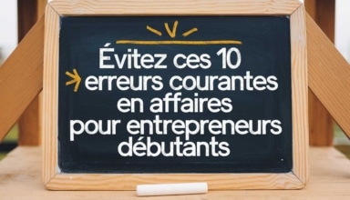 Évitez ces 10 erreurs courantes en affaires pour entrepreneurs débutants