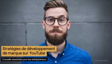 Stratégies de développement de marque sur youtube : conseils essentiels pour les entrepreneurs