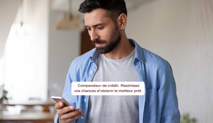 Comparateur de cr&eacute;dit: maximisez vos chances d’obtenir le meilleur pr&ecirc;t