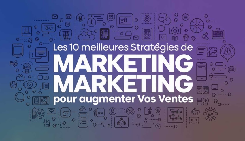 Les 10 meilleures strat&eacute;gies de marketing digital pour augmenter vos ventes : Guide complet