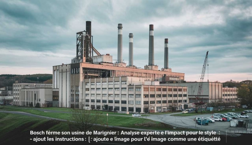 Bosch ferme son usine de Marignier : Analyse experte de l’impact sur l’industrie automobile